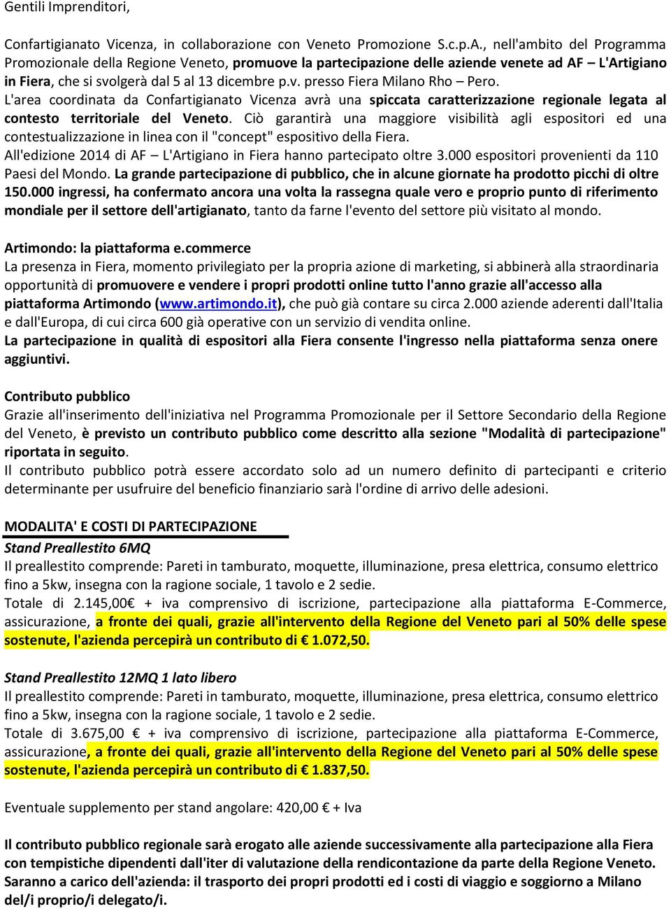 L'area coordinata da Confartigianato Vicenza avrà una spiccata caratterizzazione regionale legata al contesto territoriale del Veneto.