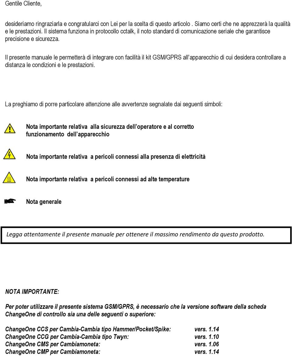 Il presente manuale le permetterà di integrare con facilità il kit GSM/GPRS all apparecchio di cui desidera controllare a distanza le condizioni e le prestazioni.