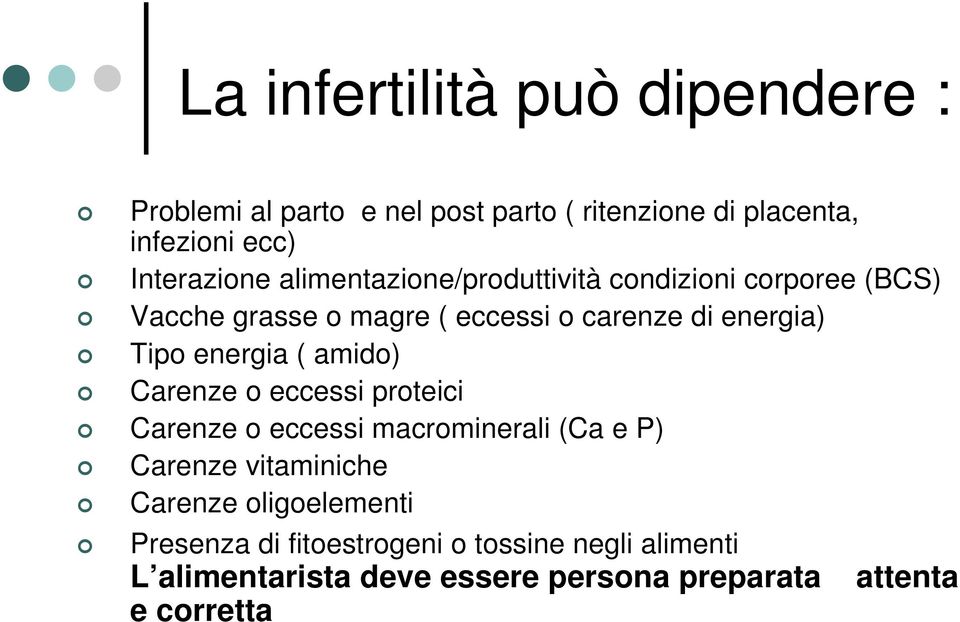 energia ( amido) Carenze o eccessi proteici Carenze o eccessi macrominerali (Ca e P) Carenze vitaminiche Carenze