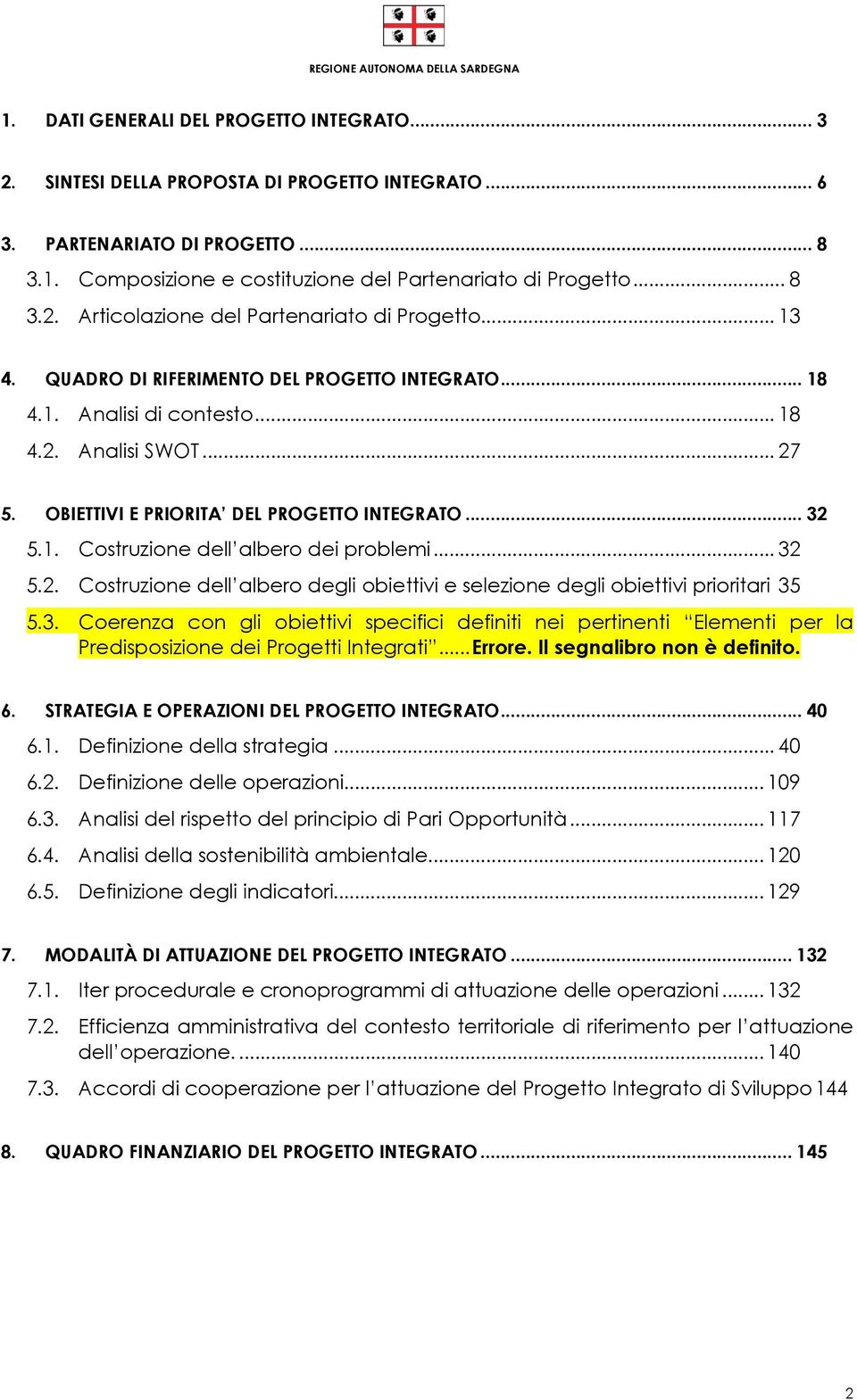 .. 32 5.2. Costruzione dell albero degli obiettivi e selezione degli obiettivi prioritari 35 5.3. Coerenza con gli obiettivi specifici definiti nei pertinenti Elementi per la Predisposizione dei Progetti Integrati.