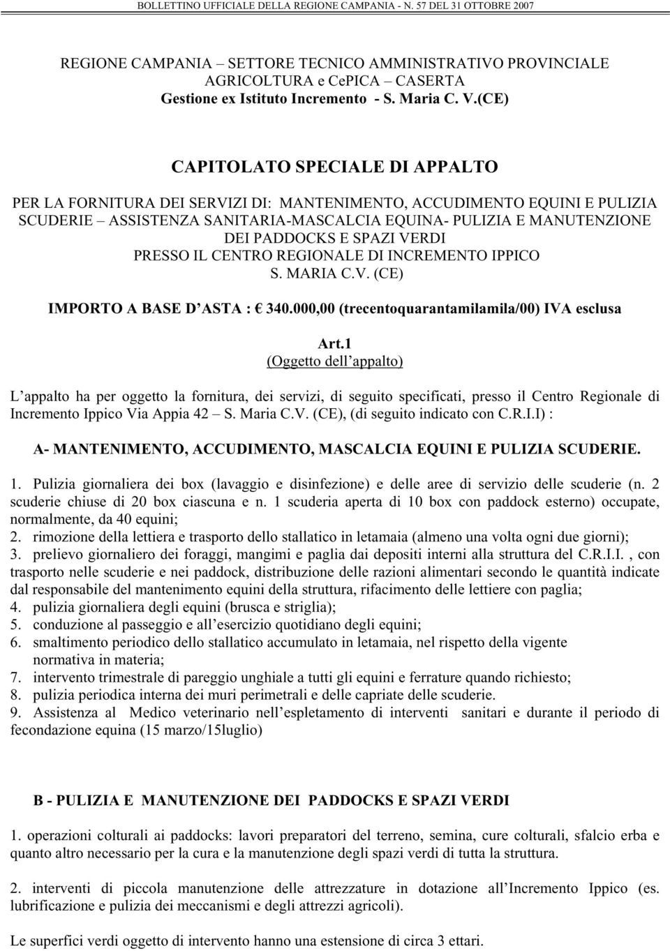 SPAZI VERDI PRESSO IL CENTRO REGIONALE DI INCREMENTO IPPICO S. MARIA C.V. (CE) IMPORTO A BASE D ASTA : 340.000,00 (trecentoquarantamilamila/00) IVA esclusa Art.