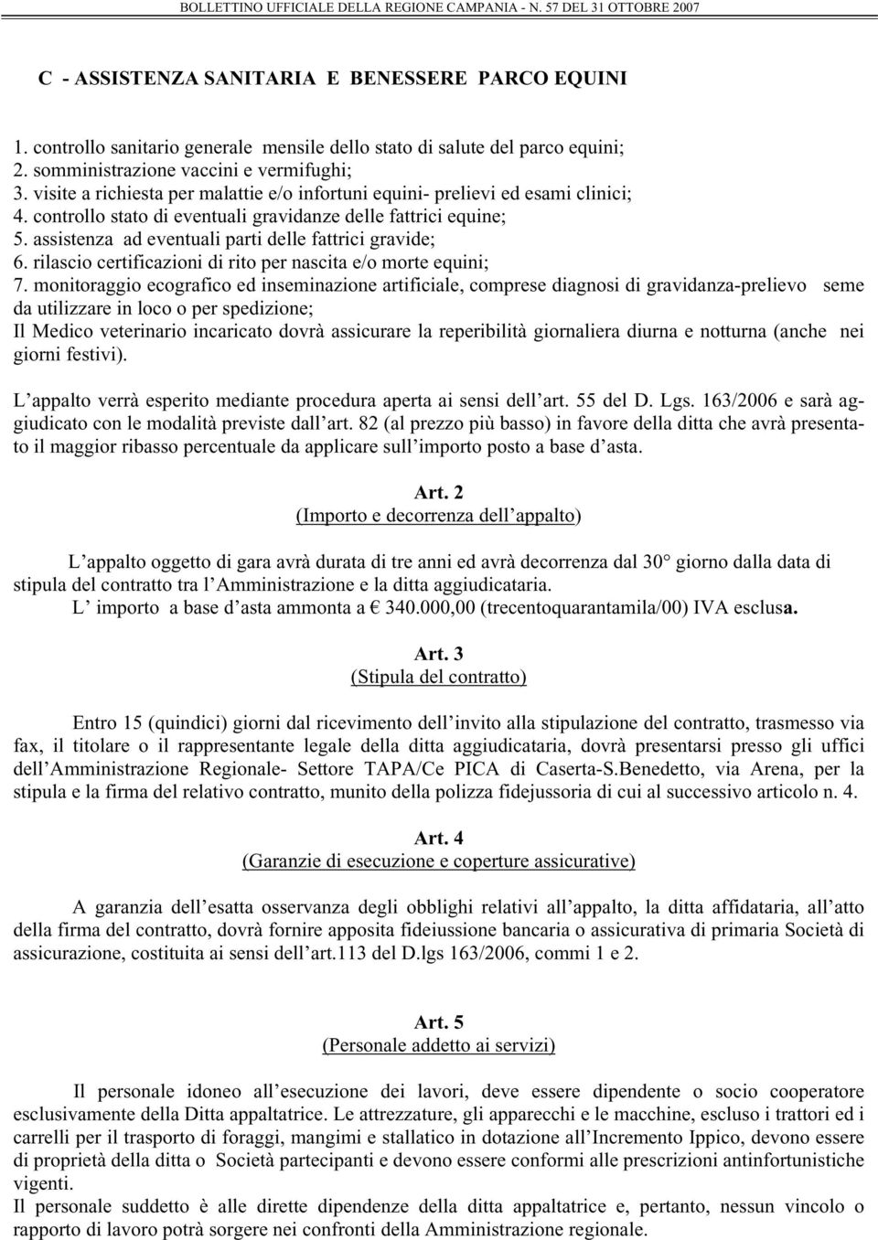 assistenza ad eventuali parti delle fattrici gravide; 6. rilascio certificazioni di rito per nascita e/o morte equini; 7.