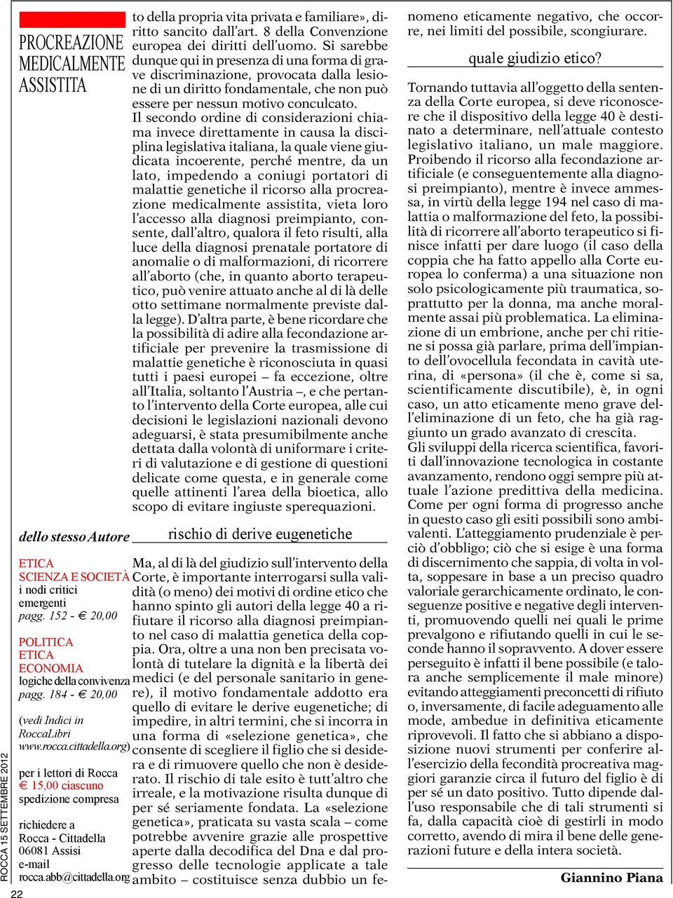 org) per i lettori di Rocca 15,00 ciascuno spedizione compresa to della propria vita privata e familiare», diritto sancito dall art. 8 della Convenzione europea dei diritti dell uomo.