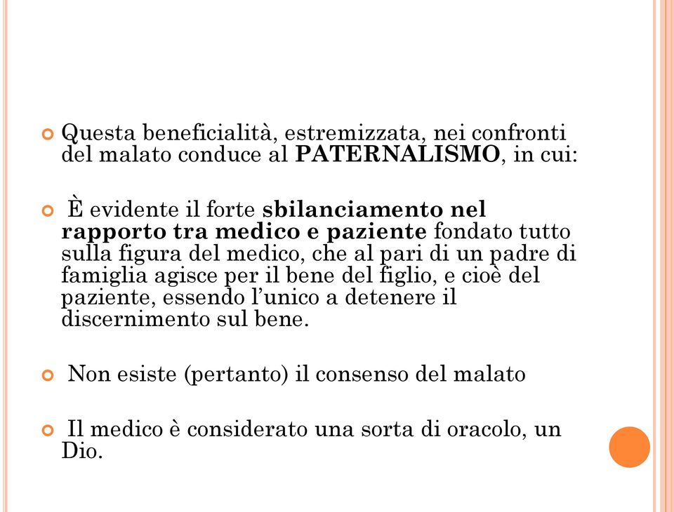 un padre di famiglia agisce per il bene del figlio, e cioè del paziente, essendo l unico a detenere il