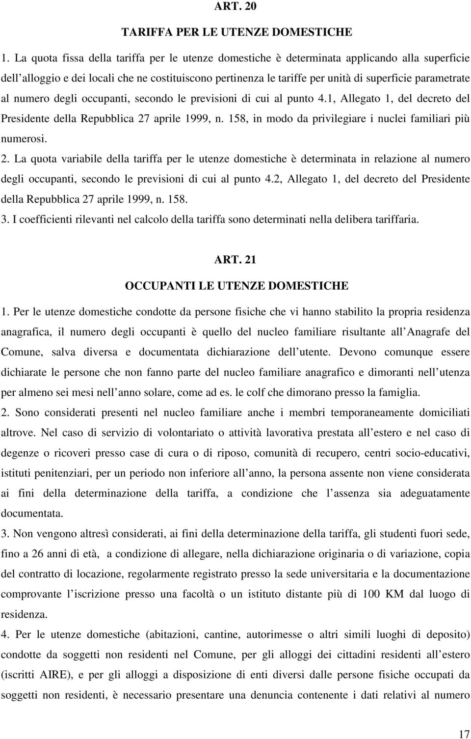 parametrate al numero degli occupanti, secondo le previsioni di cui al punto 4.1, Allegato 1, del decreto del Presidente della Repubblica 27 aprile 1999, n.