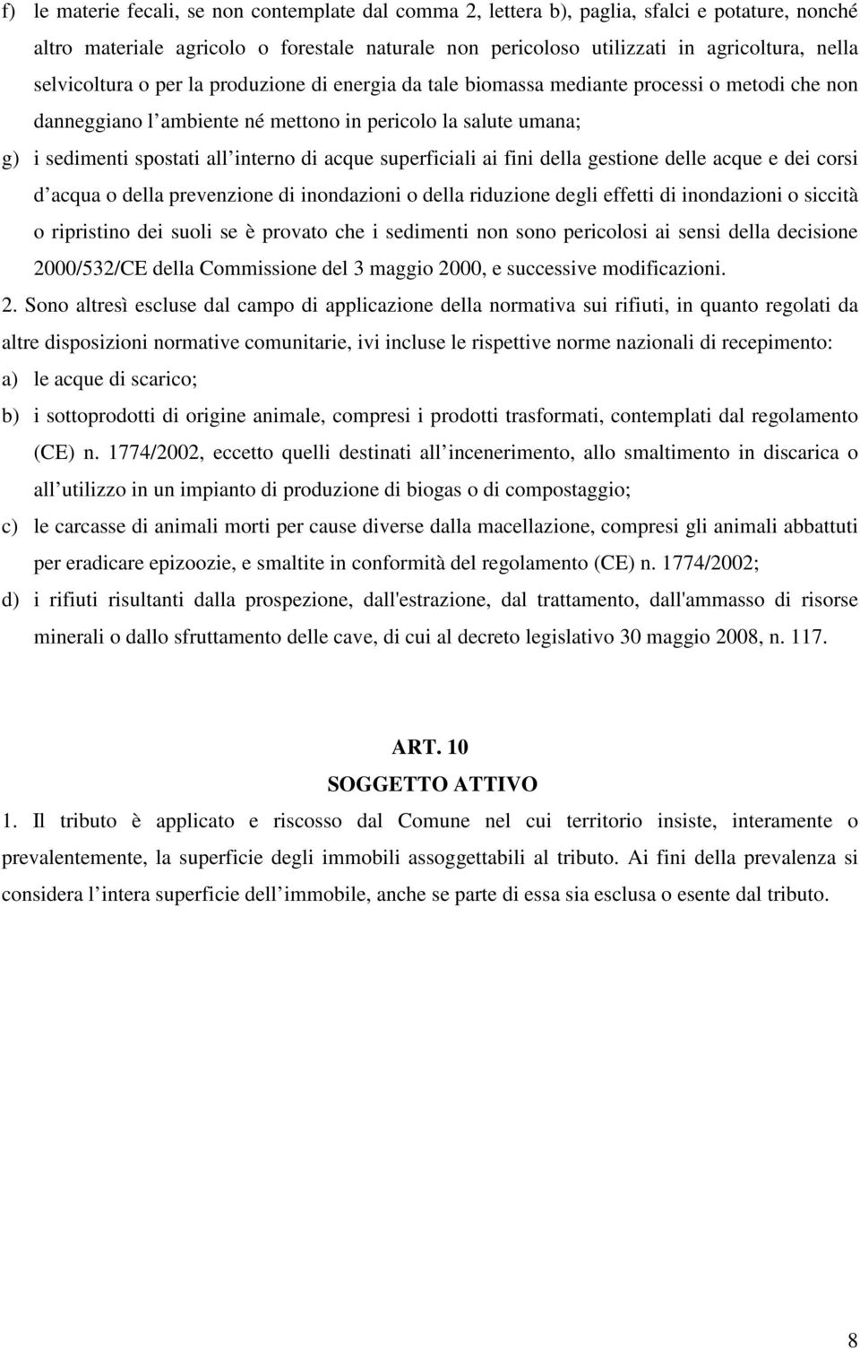 acque superficiali ai fini della gestione delle acque e dei corsi d acqua o della prevenzione di inondazioni o della riduzione degli effetti di inondazioni o siccità o ripristino dei suoli se è