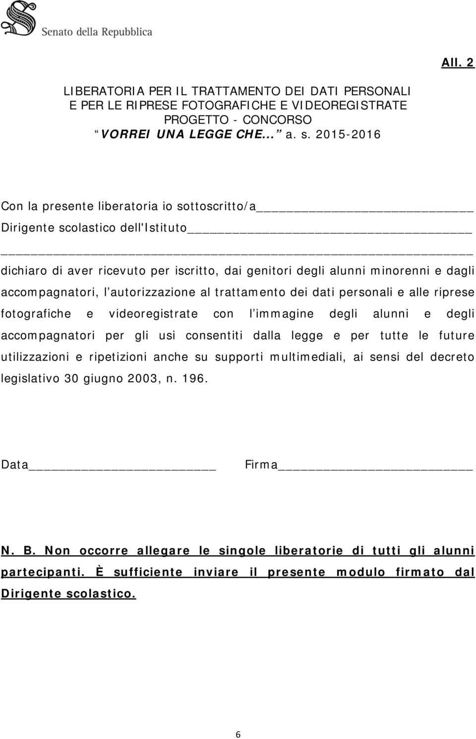 autorizzazione al trattamento dei dati personali e alle riprese fotografiche e videoregistrate con l immagine degli alunni e degli accompagnatori per gli usi consentiti dalla legge e per tutte le