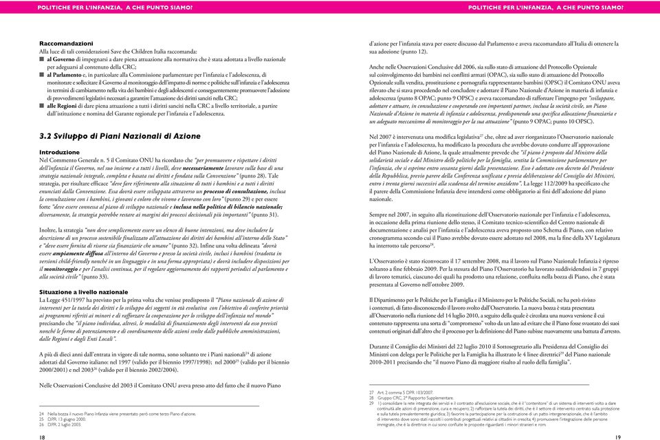norme e politiche sull infanzia e l adolescenza in termini di cambiamento nella vita dei bambini e degli adolescenti e conseguentemente promuovere l adozione di provvedimenti legislativi necessari a
