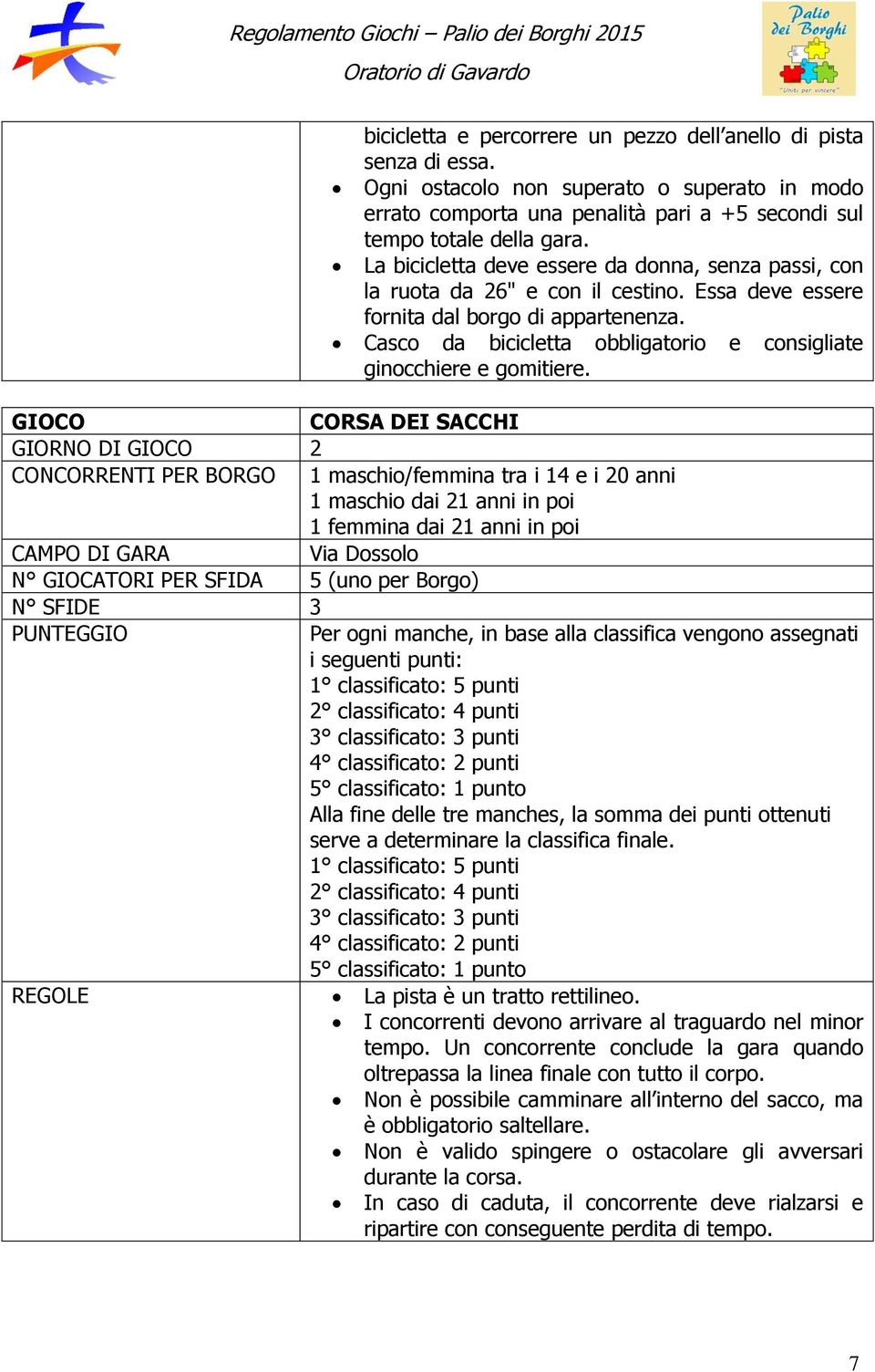 Casco da bicicletta obbligatorio e consigliate ginocchiere e gomitiere.