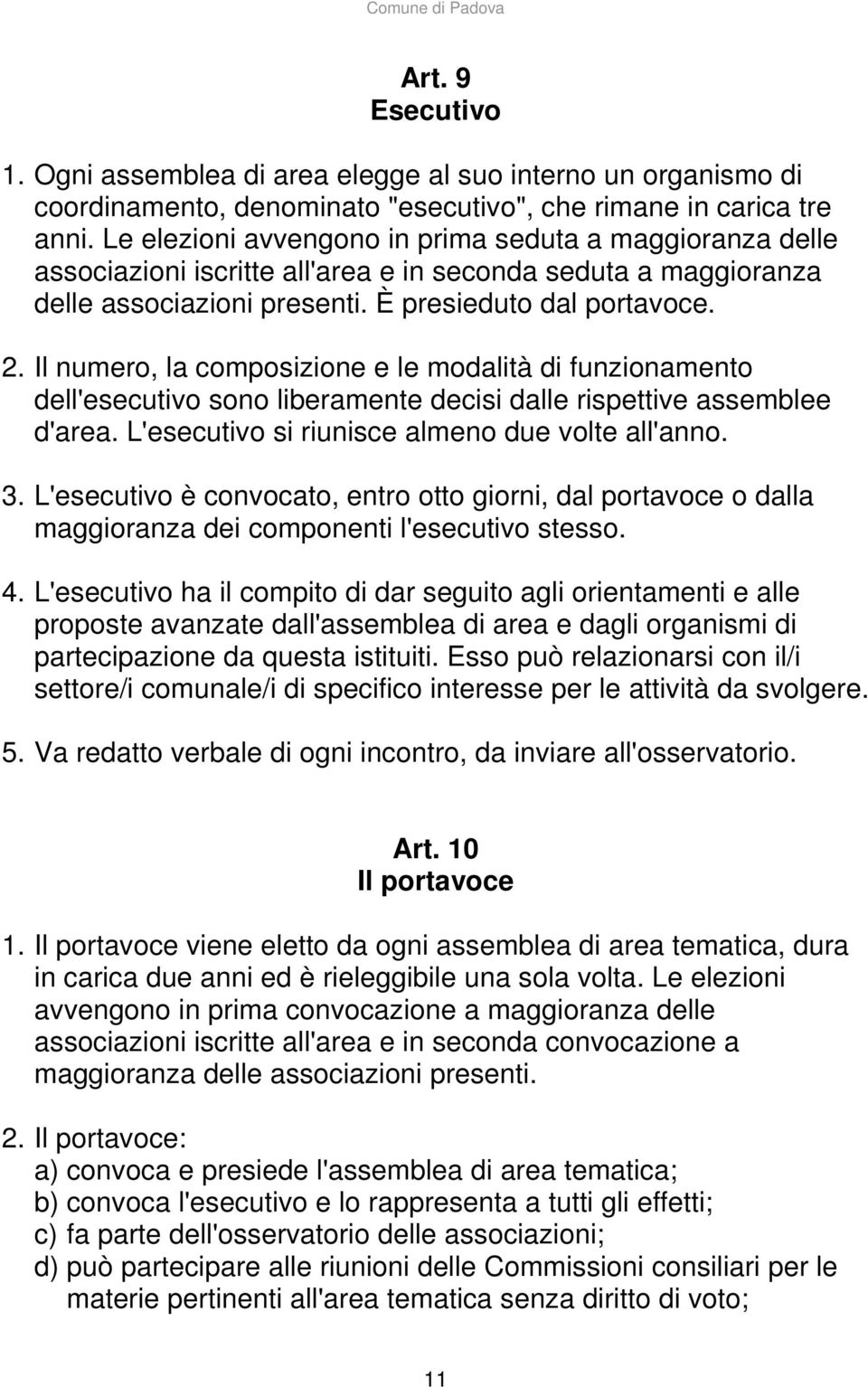 Il numero, la composizione e le modalità di funzionamento dell'esecutivo sono liberamente decisi dalle rispettive assemblee d'area. L'esecutivo si riunisce almeno due volte all'anno. 3.