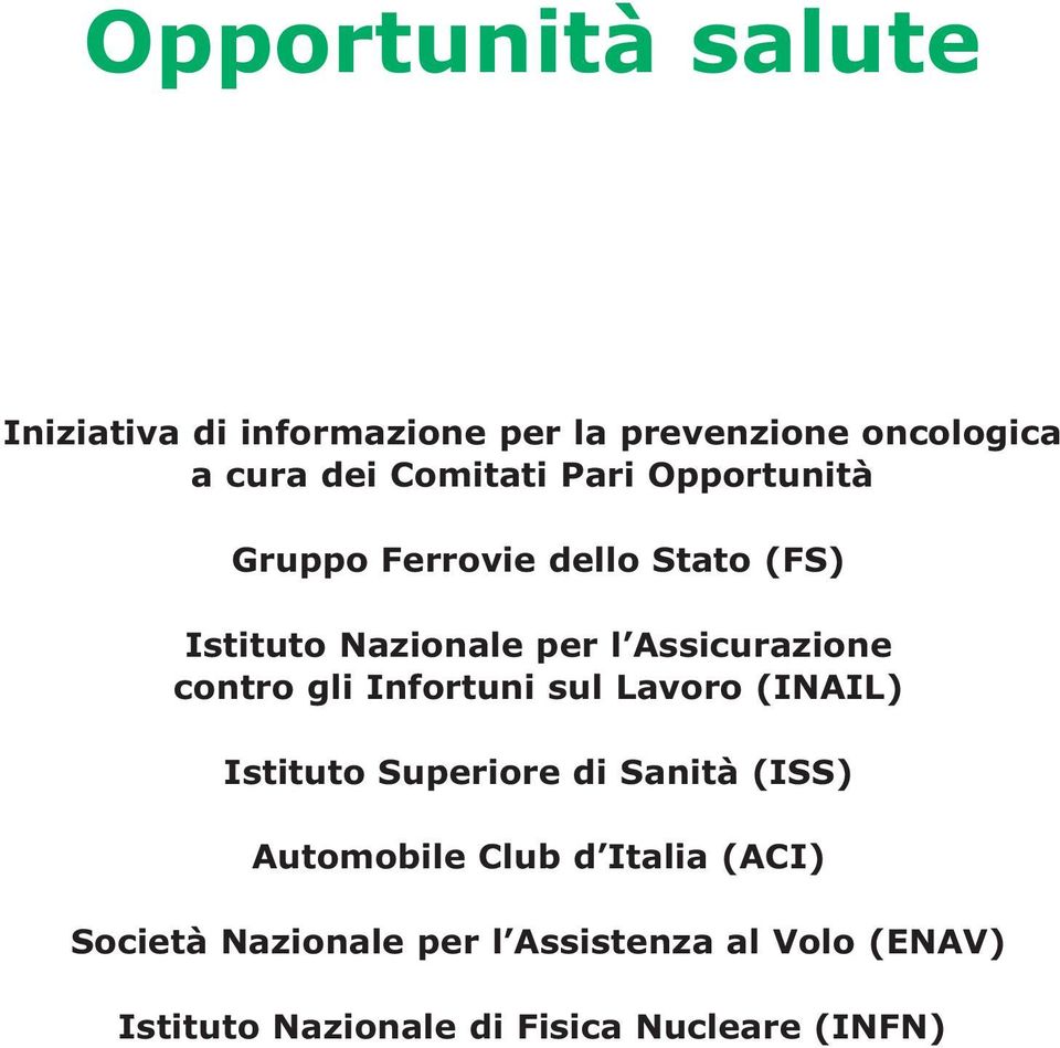 gli Infortuni sul Lavoro (INAIL) Istituto Superiore di Sanità (ISS) Automobile Club d Italia