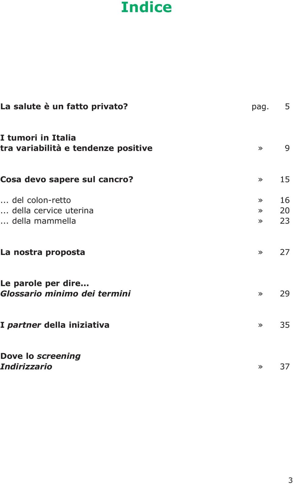 » 15... del colon-retto» 16... della cervice uterina» 20.