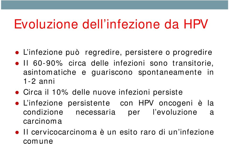 Circa il 10% delle nuove infezioni persiste L infezione persistente con HPV oncogeni è la