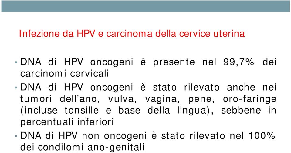 ano, vulva, vagina, pene, oro-faringe (incluse tonsille e base della lingua), sebbene in