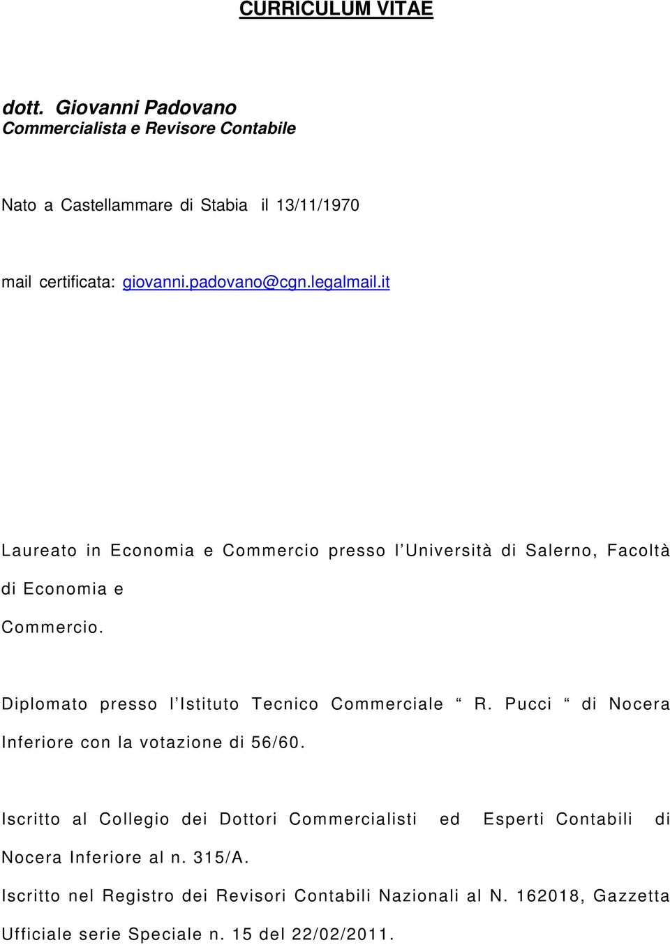 Diplomato presso l Istituto Tecnico Commerciale R. Pucci di Nocera Inferiore con la votazione di 56/60.