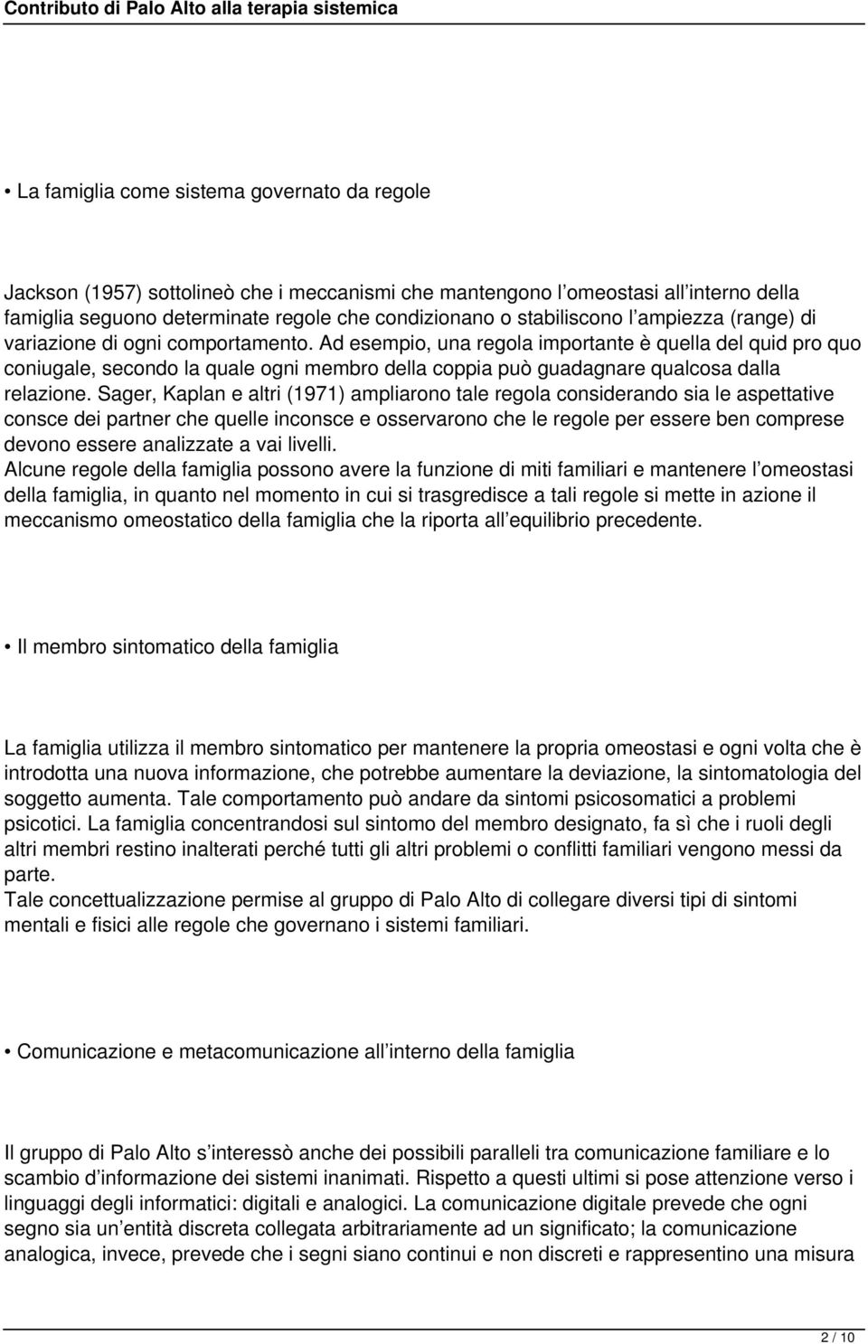 Ad esempio, una regola importante è quella del quid pro quo coniugale, secondo la quale ogni membro della coppia può guadagnare qualcosa dalla relazione.