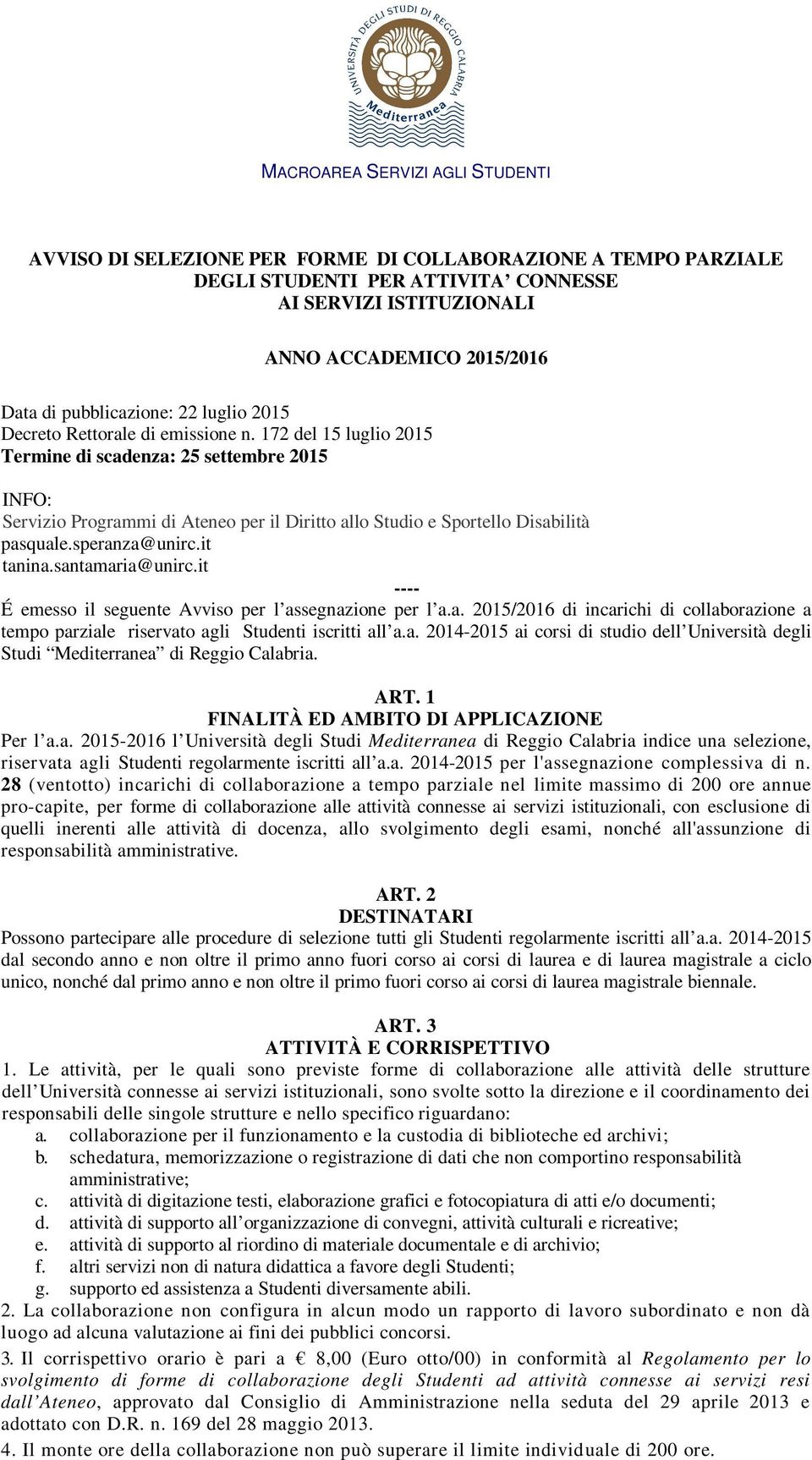 it tanina.santamaria@unirc.it ---- É emesso il seguente Avviso per l assegnazione per l a.a. 2015/2016 di incarichi di collaborazione a tempo parziale riservato agli Studenti iscritti all a.a. 2014-2015 ai corsi di studio dell Università degli Studi Mediterranea di Reggio Calabria.