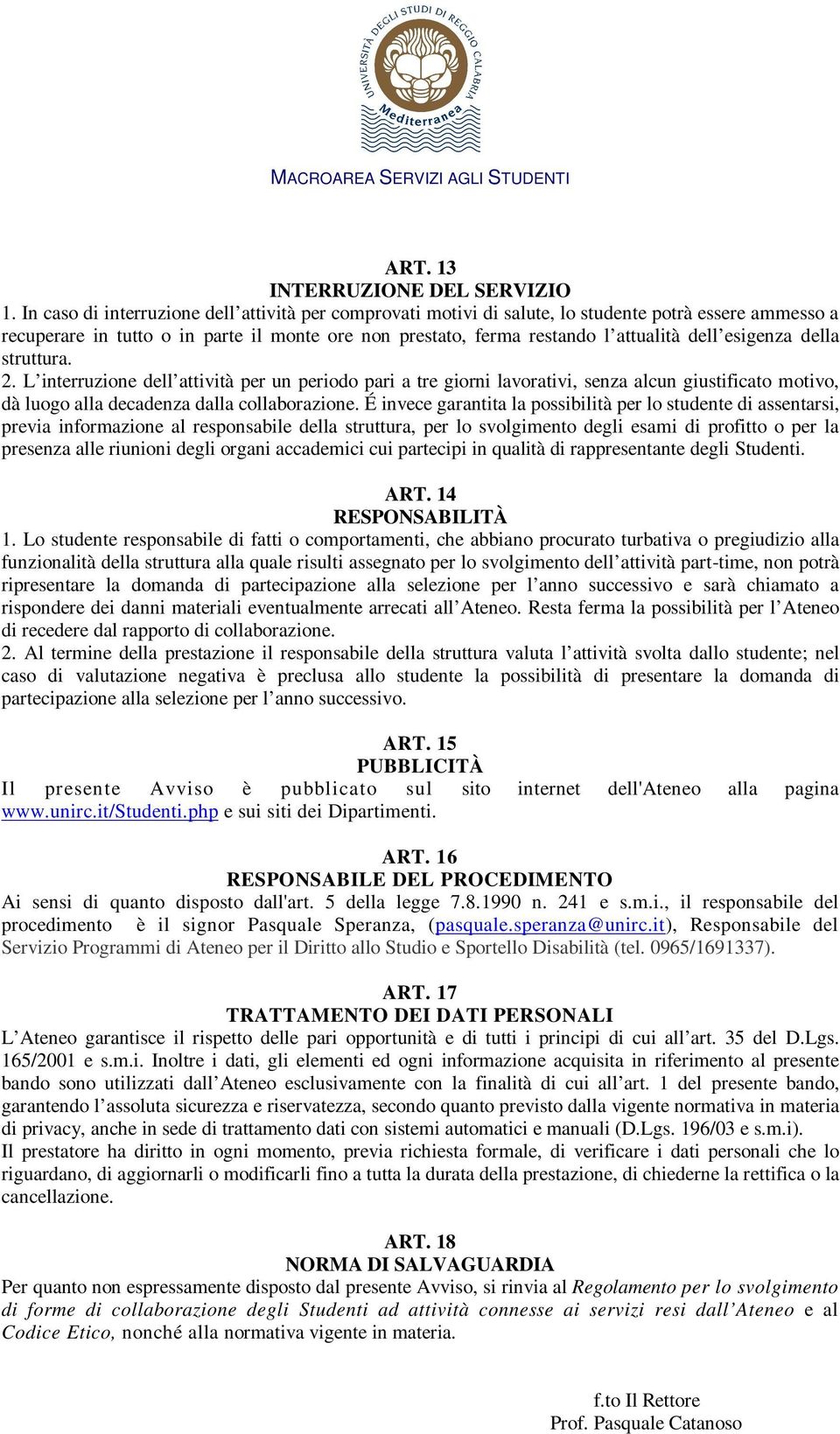 esigenza della struttura. 2. L interruzione dell attività per un periodo pari a tre giorni lavorativi, senza alcun giustificato motivo, dà luogo alla decadenza dalla collaborazione.