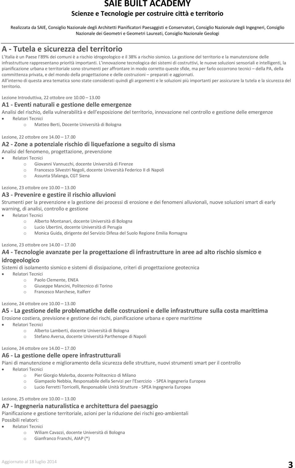 L innovazione tecnologica dei sistemi di costruttivi, le nuove soluzioni sensoriali e intelligenti, la pianificazione urbana e territoriale sono strumenti per affrontare in modo corretto queste