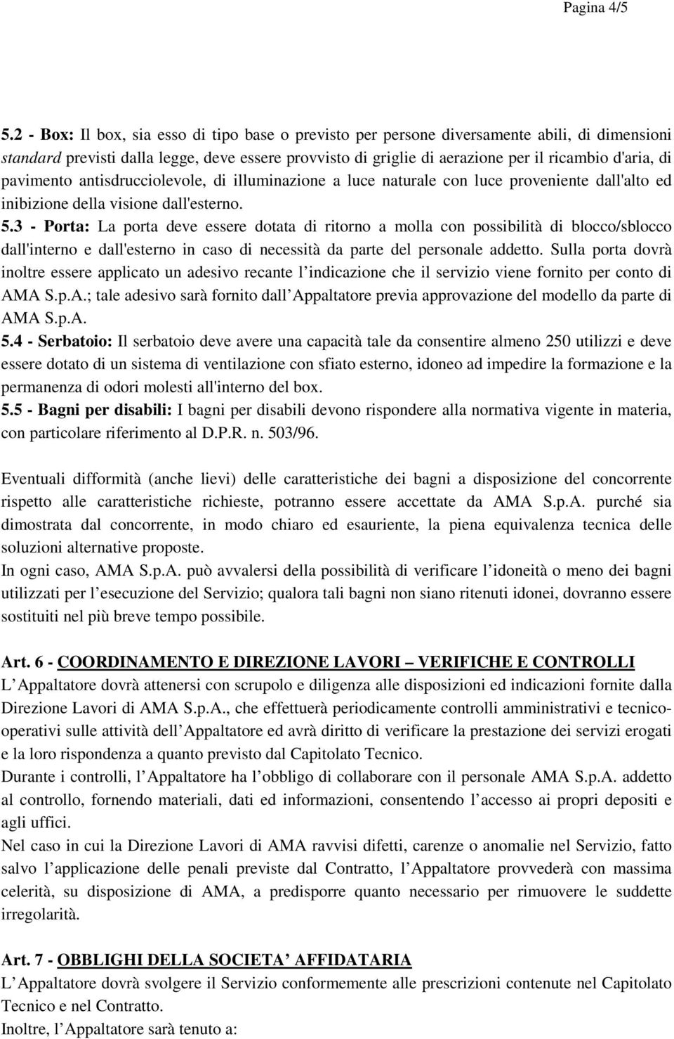 pavimento antisdrucciolevole, di illuminazione a luce naturale con luce proveniente dall'alto ed inibizione della visione dall'esterno. 5.