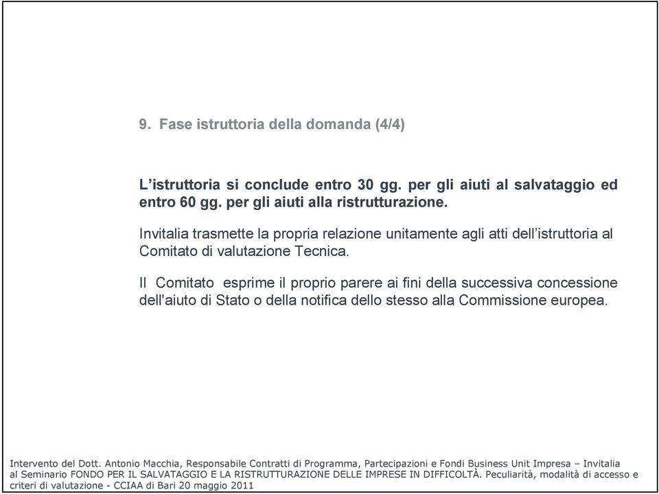 Invitalia trasmette la propria relazione unitamente agli atti dell istruttoria al Comitato di valutazione