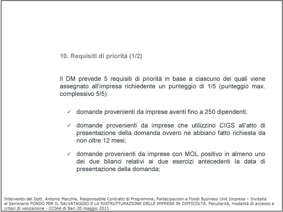 complessivo 5/5): domande provenienti da imprese aventi fino a 250 dipendenti; domande provenienti da imprese che utilizzino CIGS all atto