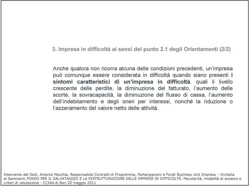 difficoltà quando siano presenti i sintomi caratteristici di un impresa in difficoltà, quali il livello crescente delle perdite, la