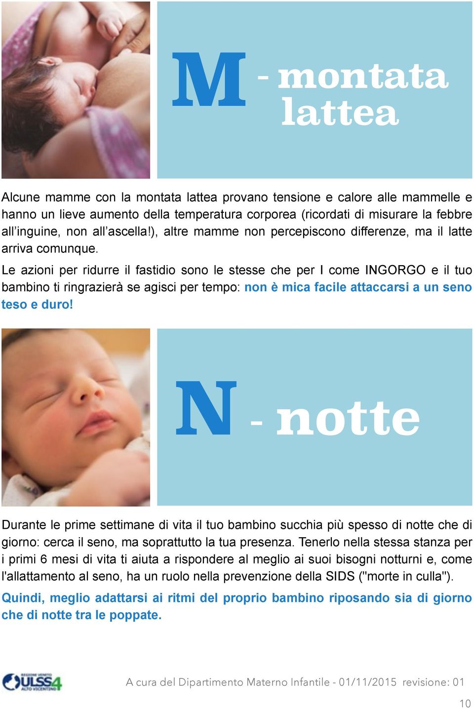 Le azioni per ridurre il fastidio sono le stesse che per I come INGORGO e il tuo bambino ti ringrazierà se agisci per tempo: non è mica facile attaccarsi a un seno teso e duro!