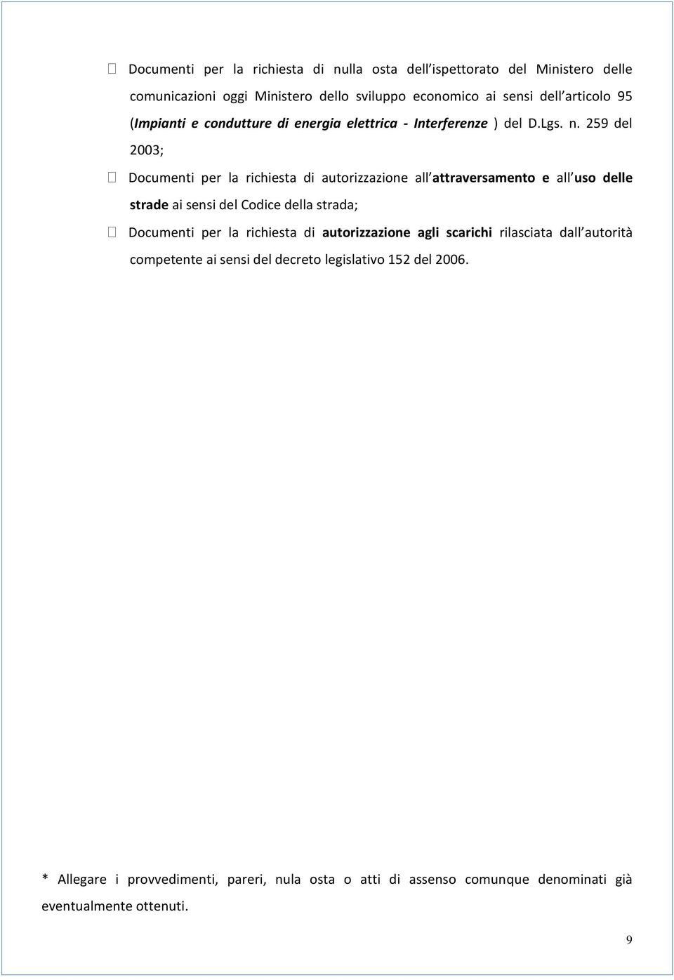 259 del 2003; Documenti per la richiesta di autorizzazione all attraversamento e all uso delle strade ai sensi del Codice della strada; Documenti per la