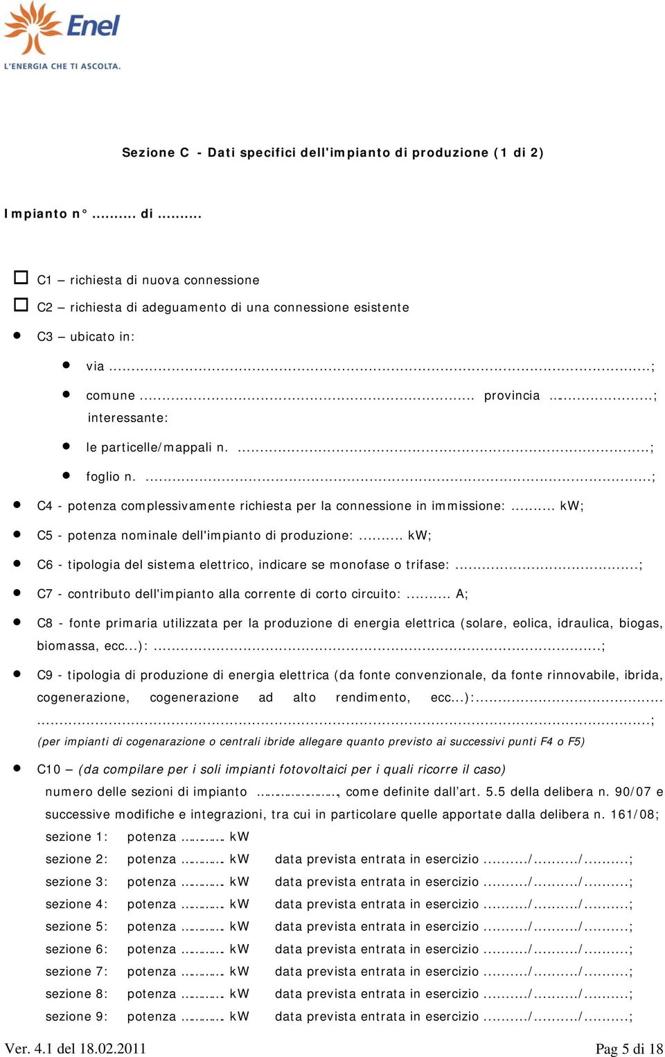 .. kw; C5 - potenza nominale dell'impianto di produzione:... kw; C6 - tipologia del sistema elettrico, indicare se monofase o trifase:...; C7 - contributo dell'impianto alla corrente di corto circuito:.