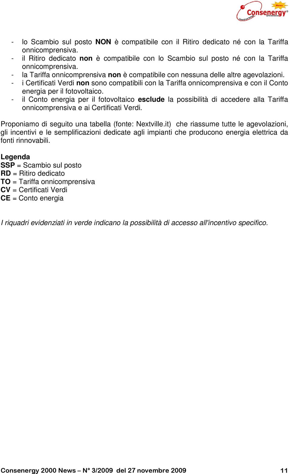 - i Certificati Verdi non sono compatibili con la Tariffa onnicomprensiva e con il Conto energia per il fotovoltaico.