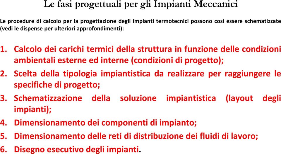 Calcolo dei carichi termici della struttura in funzione delle condizioni ambientali esterne ed interne (condizioni di progetto); 2.