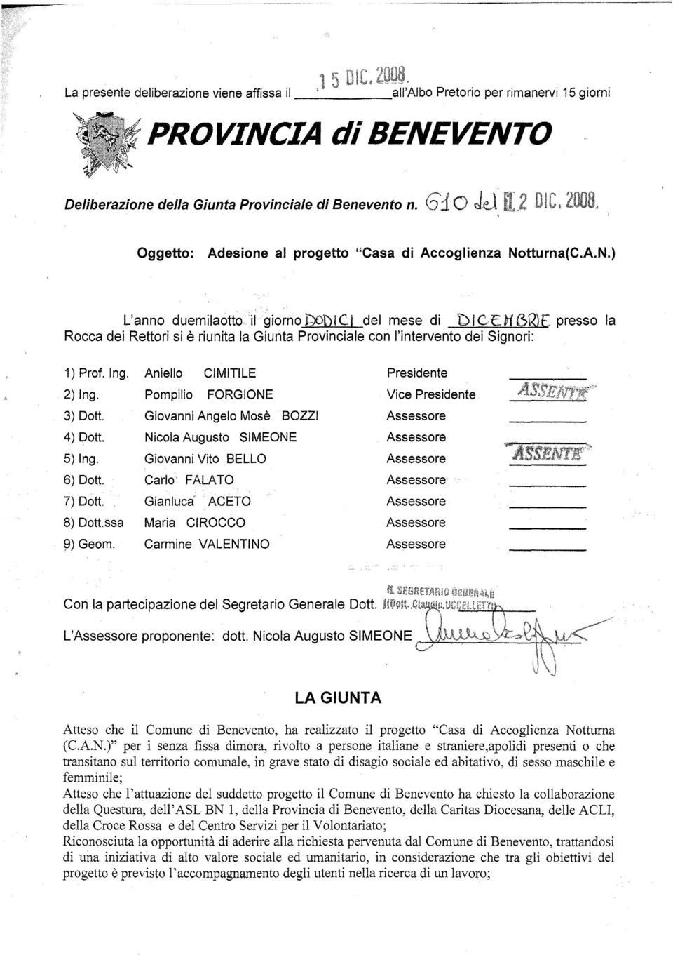 tturna{C.A.N.) L'anno duemilaottoilgiorno l)odl CI del mese di Rocca dei Rettori si è riunita la Giunta Provinciale con l'intervento dei Signori: DI CE H 5'\5)[ presso la 1) Prof. Ing.