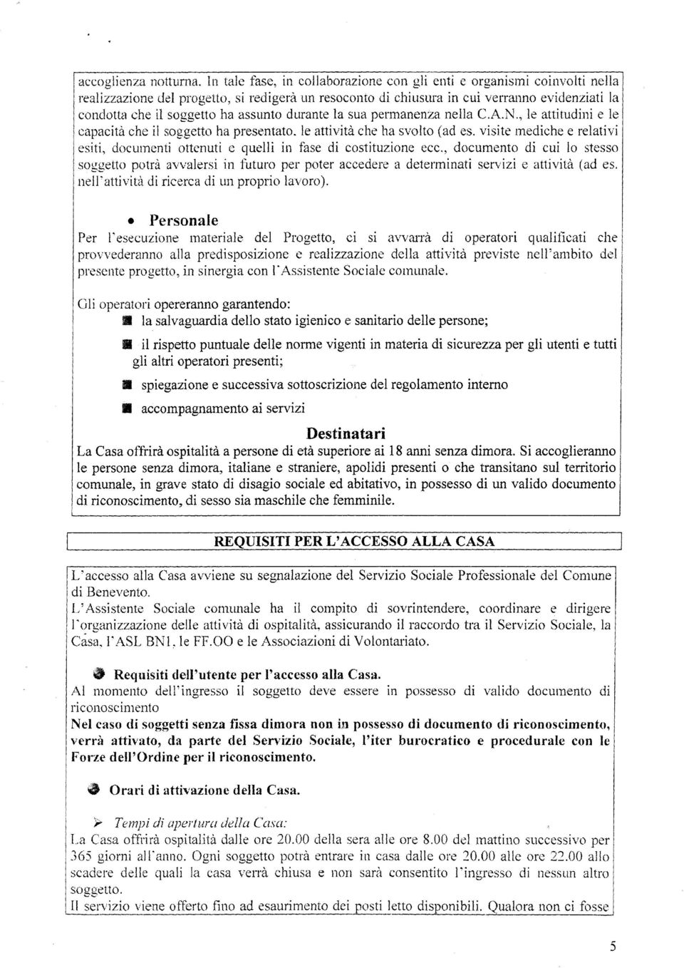 assunto durante la sua permanenza nella C.A.N., le attitudini e le capacità che il soggetto ha presentato. le attività che ha svolto (ad es.