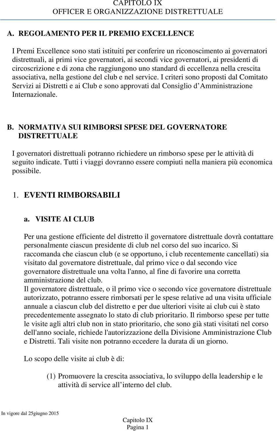 presidenti di circoscrizione e di zona che raggiungono uno standard di eccellenza nella crescita associativa, nella gestione del club e nel service.