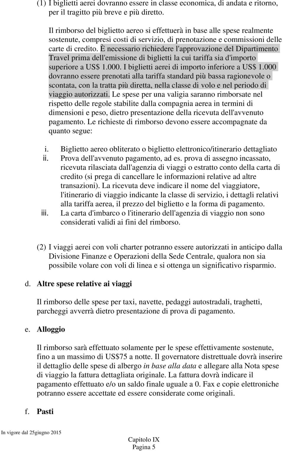 È necessario richiedere l'approvazione del Dipartimento Travel prima dell'emissione di biglietti la cui tariffa sia d'importo superiore a US$ 1.000. I biglietti aerei di importo inferiore a US$ 1.