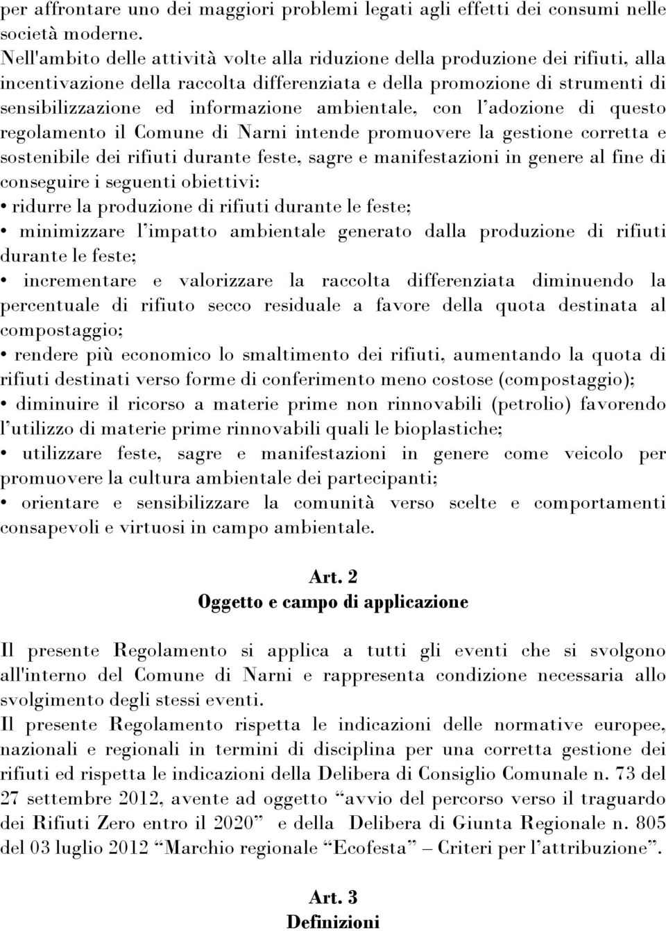 ambientale, con l adozione di questo regolamento il Comune di Narni intende promuovere la gestione corretta e sostenibile dei rifiuti durante feste, sagre e manifestazioni in genere al fine di