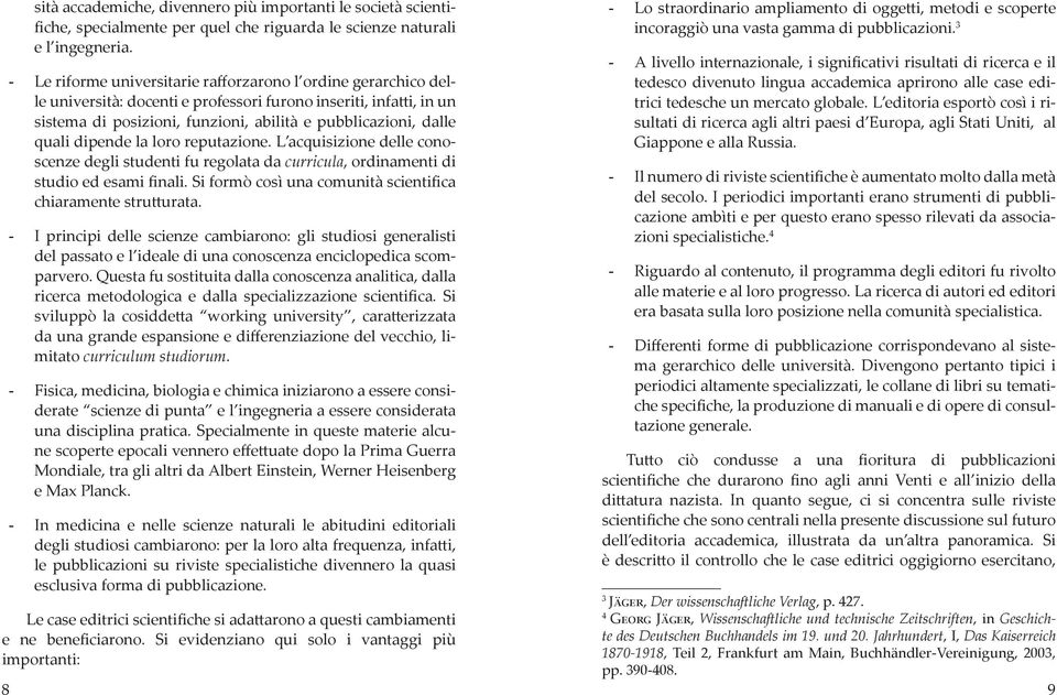 dipende la loro reputazione. L acquisizione delle conoscenze degli studenti fu regolata da curricula, ordinamenti di studio ed esami finali.