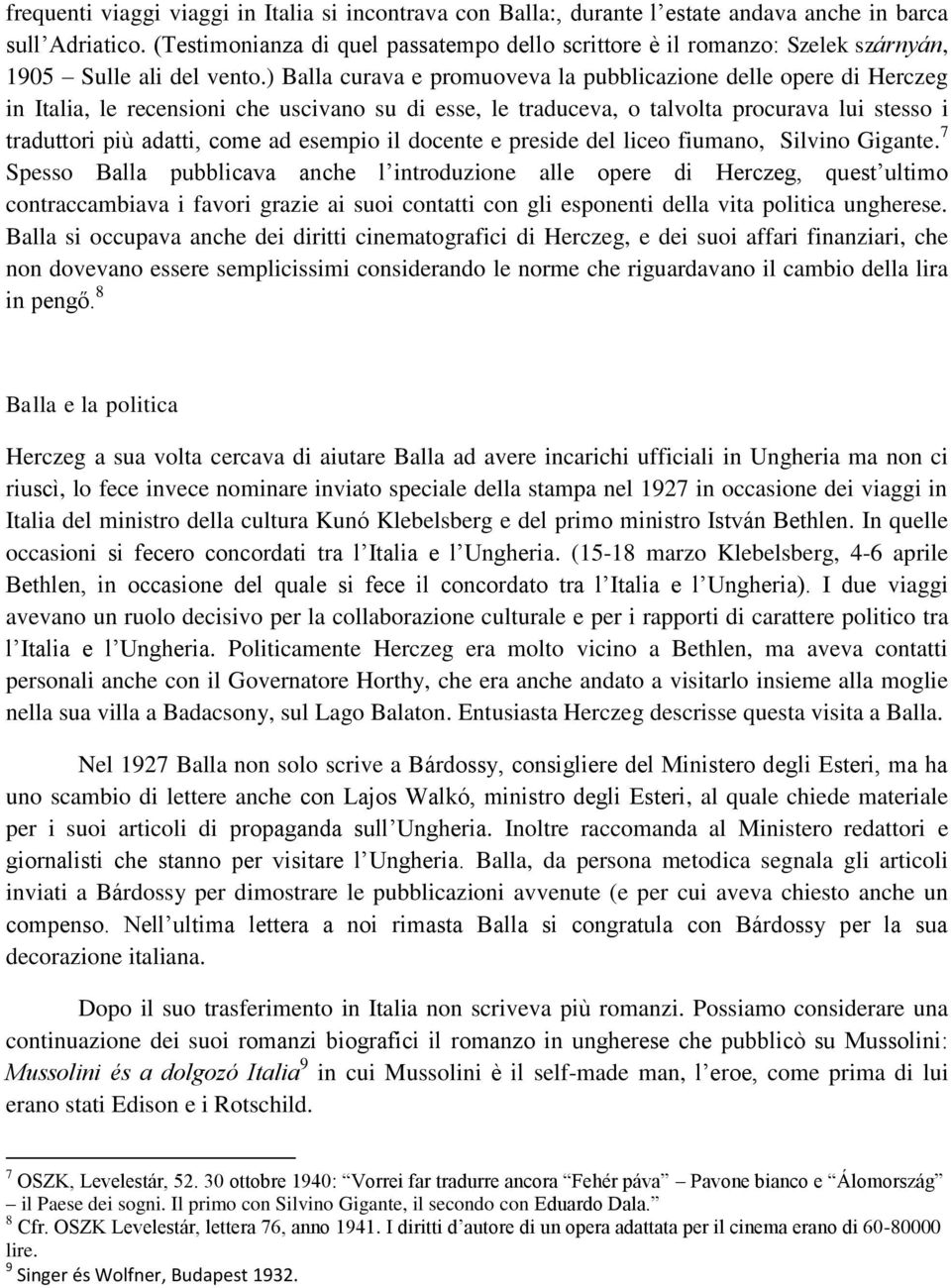 ) Balla curava e promuoveva la pubblicazione delle opere di Herczeg in Italia, le recensioni che uscivano su di esse, le traduceva, o talvolta procurava lui stesso i traduttori più adatti, come ad