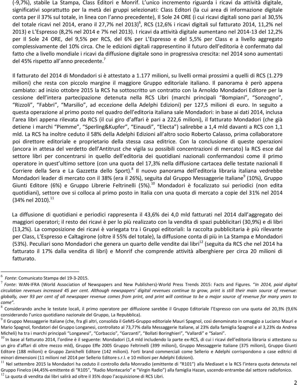 totale, in linea con l anno precedente), Il Sole 24 ORE (i cui ricavi digitali sono pari al 30,5% del totale ricavi nel 2014, erano il 27,7% nel 2013) 6, RCS (12,6% i ricavi digitali sul fatturato