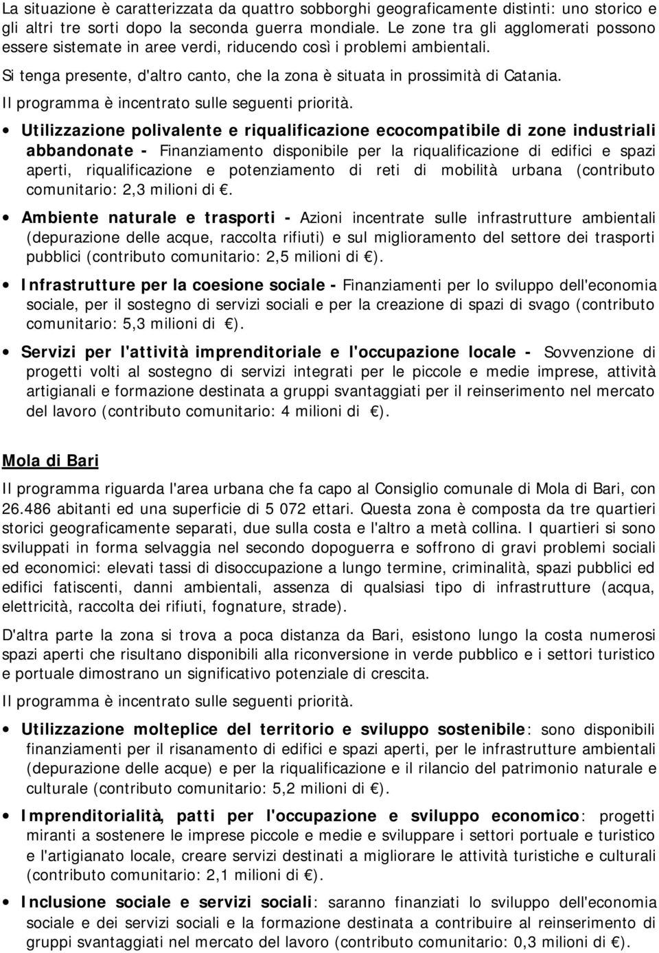 Utilizzazione polivalente e riqualificazione ecocompatibile di zone industriali abbandonate - Finanziamento disponibile per la riqualificazione di edifici e spazi aperti, riqualificazione e