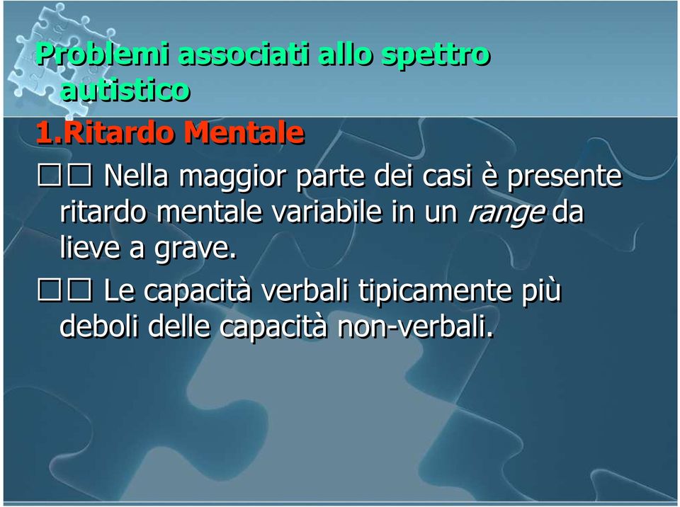 ritardo mentale variabile in un range da lieve a grave.