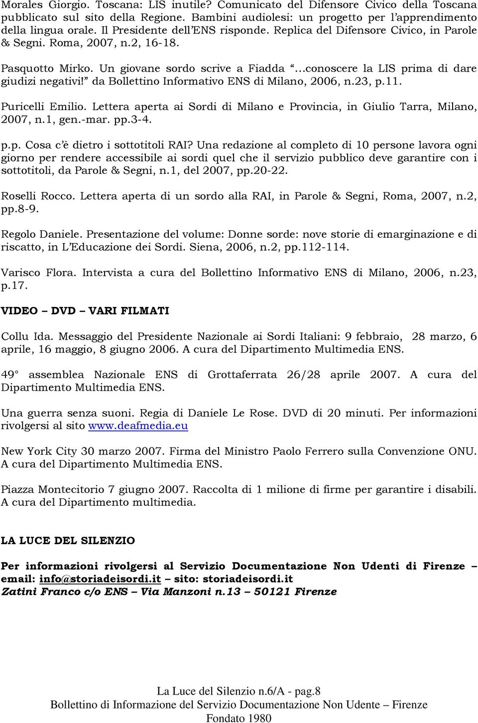 Un giovane sordo scrive a Fiadda conoscere la LIS prima di dare giudizi negativi! da Bollettino Informativo ENS di Milano, 2006, n.23, p.11. Puricelli Emilio.