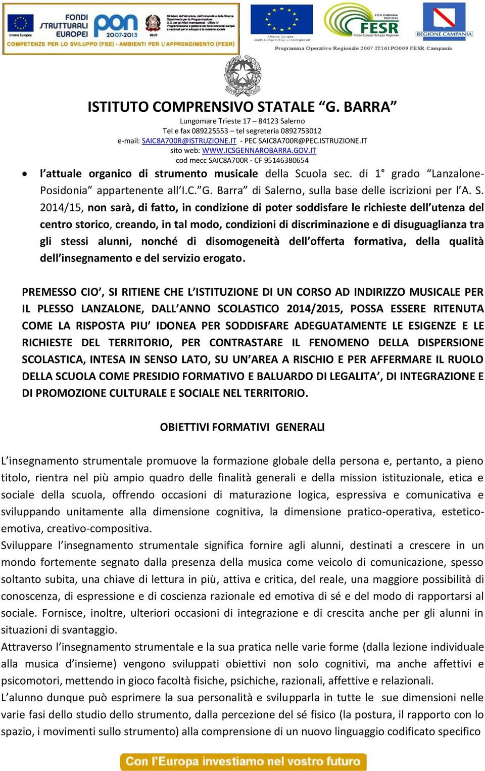 alunni, nonché di disomogeneità dell offerta formativa, della qualità dell insegnamento e del servizio erogato.