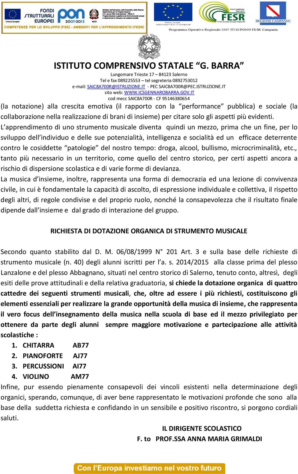 contro le cosiddette patologie del nostro tempo: droga, alcool, bullismo, microcriminalità, etc.