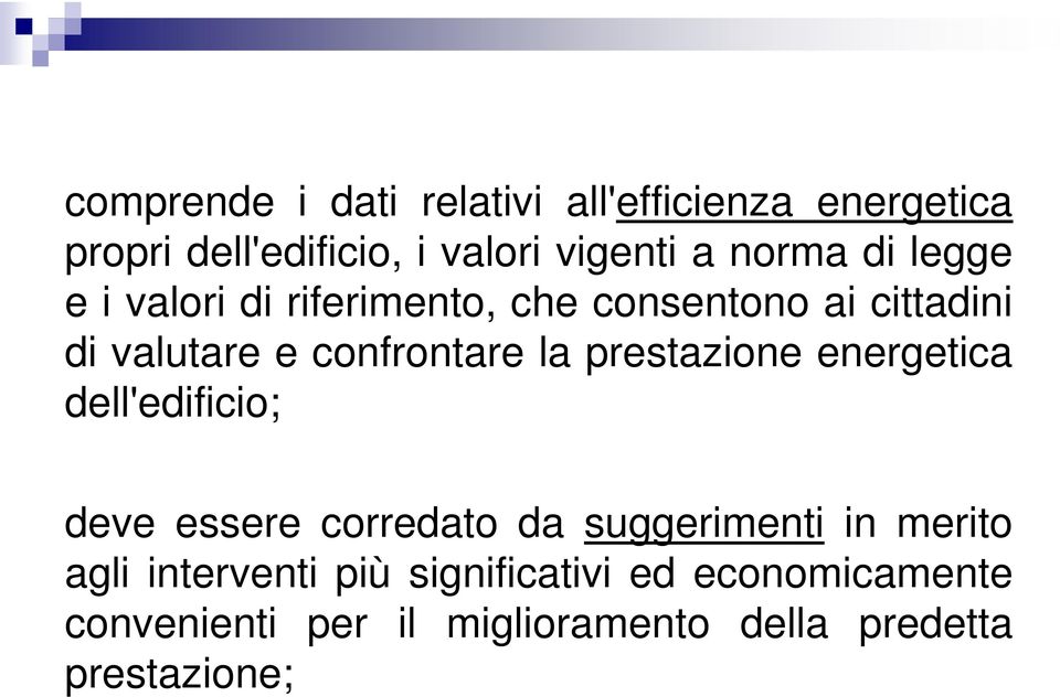 la prestazione energetica dell'edificio; deve essere corredato da suggerimenti in merito agli