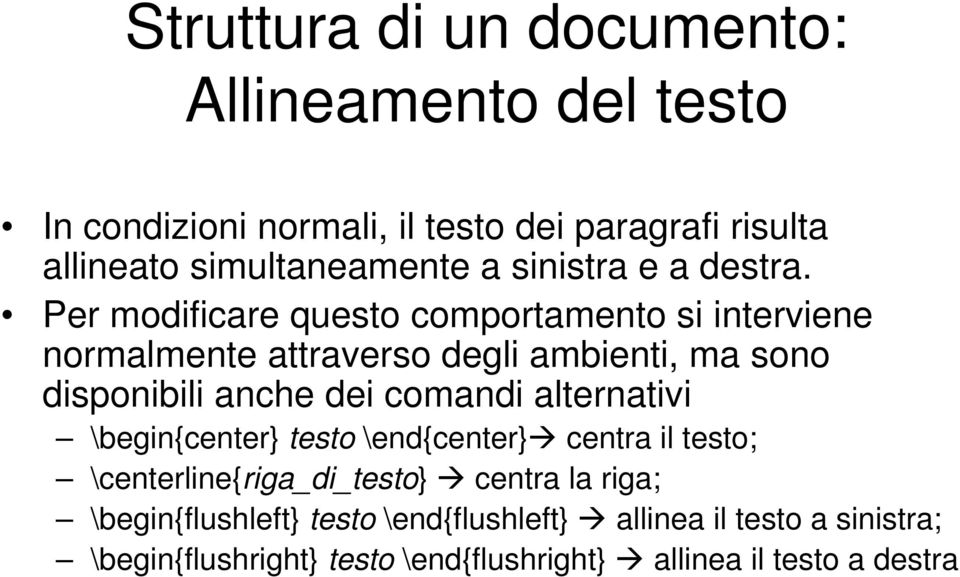 Per modificare questo comportamento si interviene normalmente attraverso degli ambienti, ma sono disponibili anche dei comandi