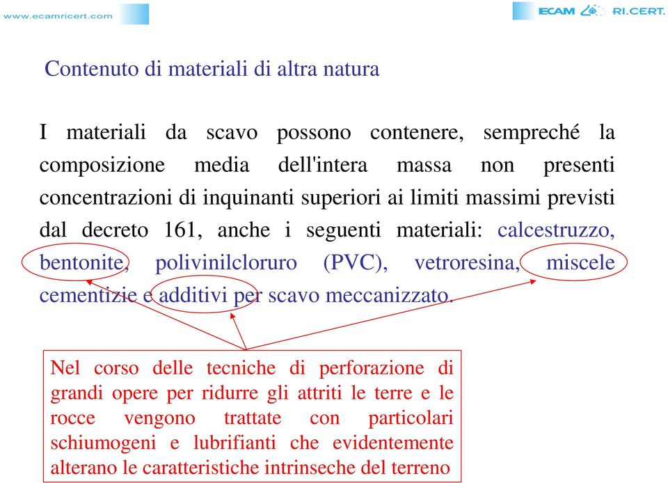 polivinilcloruro (PVC), vetroresina, miscele cementizie e additivi per scavo meccanizzato.