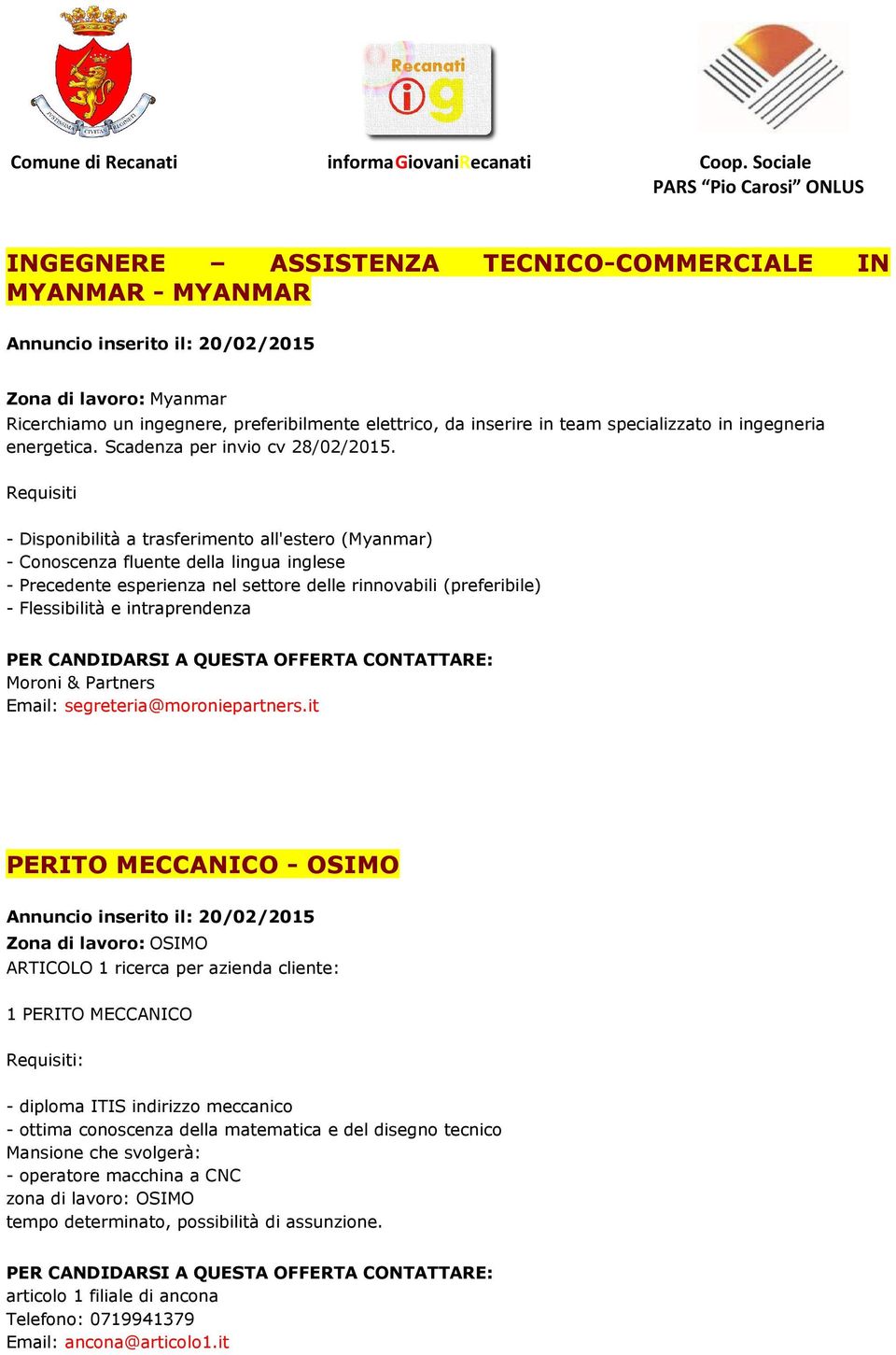 Requisiti - Disponibilità a trasferimento all'estero (Myanmar) - Conoscenza fluente della lingua inglese - Precedente esperienza nel settore delle rinnovabili (preferibile) - Flessibilità e