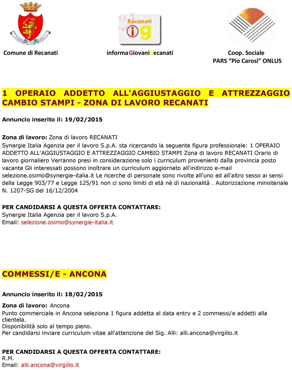 sta ricercando la seguente figura professionale: 1 OPERAIO ADDETTO ALL'AGGIUSTAGGIO E ATTREZZAGGIO CAMBIO STAMPI Zona di lavoro RECANATI Orario di lavoro giornaliero Verranno presi in considerazione